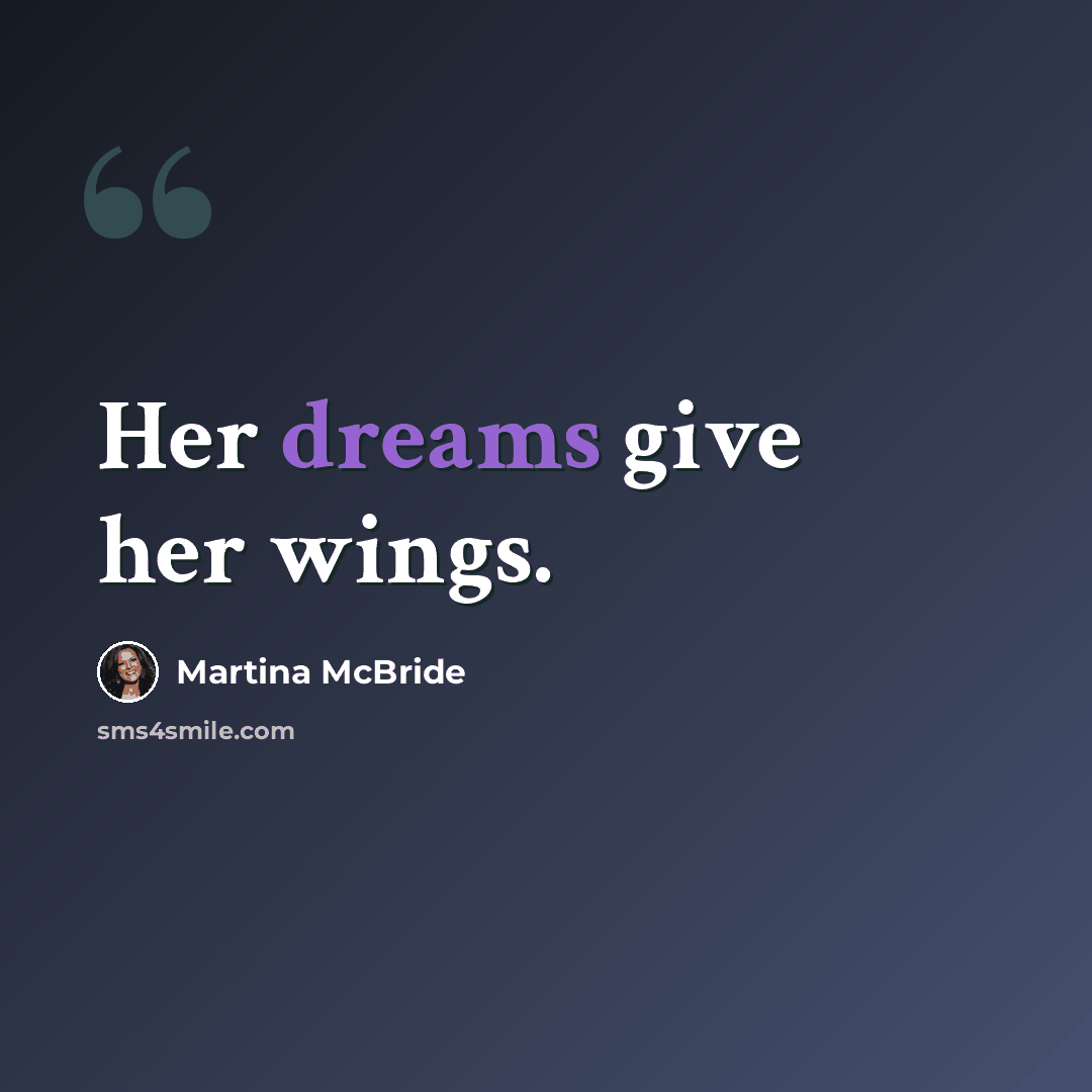“Her dreams give her wings.” quote by Martina Mcbride