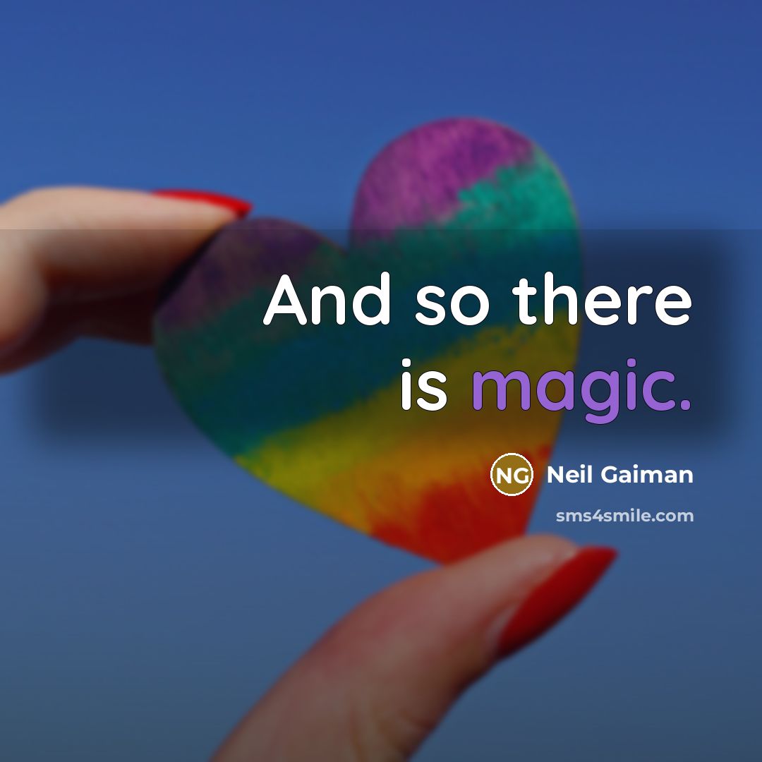 “And so there is magic.” quote by Neil Gaiman