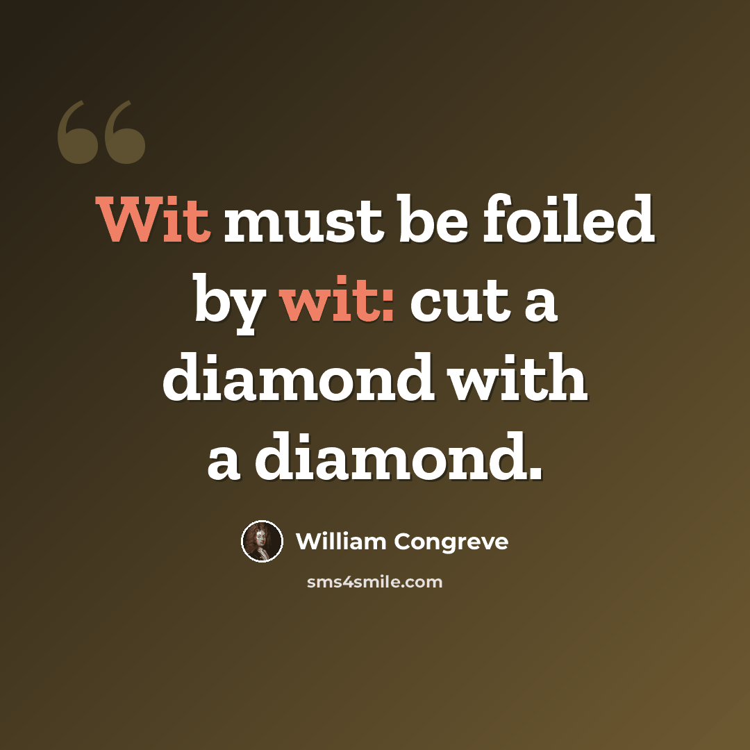 “Wit must be foiled by wit: cut a diamond with a diamond.” quote by William Congreve
