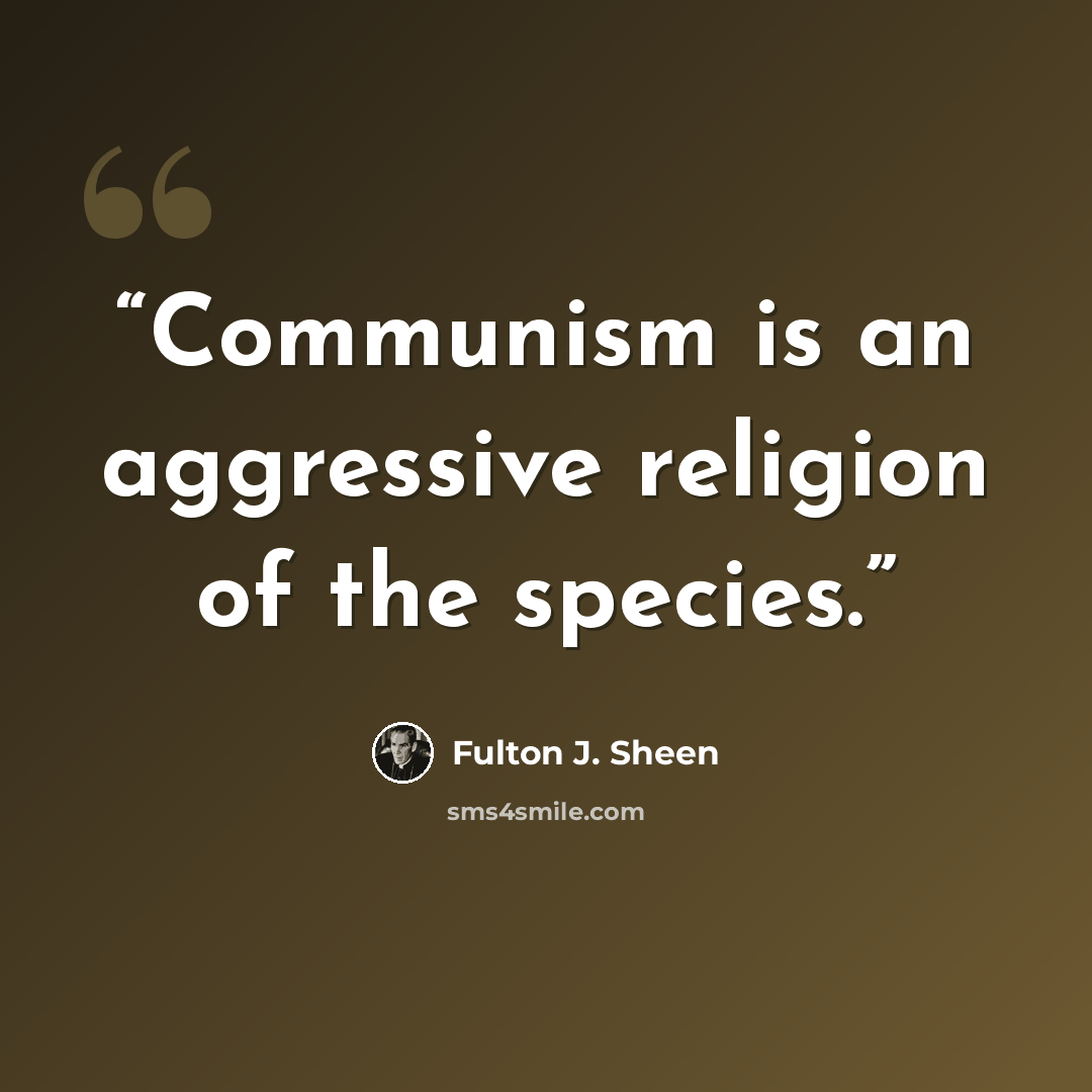 “Communism is an aggressive religion of the species.” quote by Fulton J. Sheen