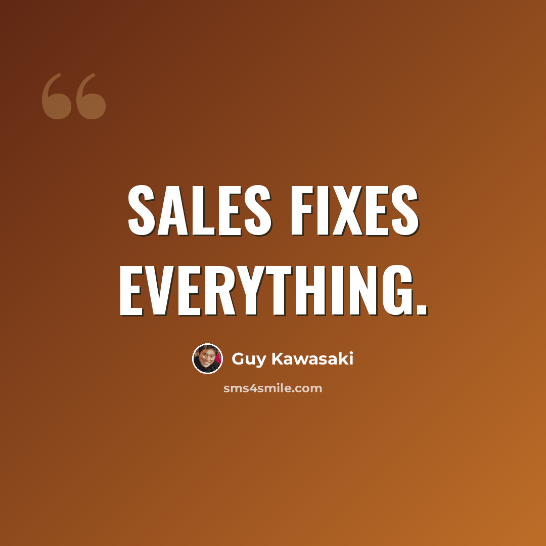 “Sales fixes everything.” quote by Guy Kawasaki