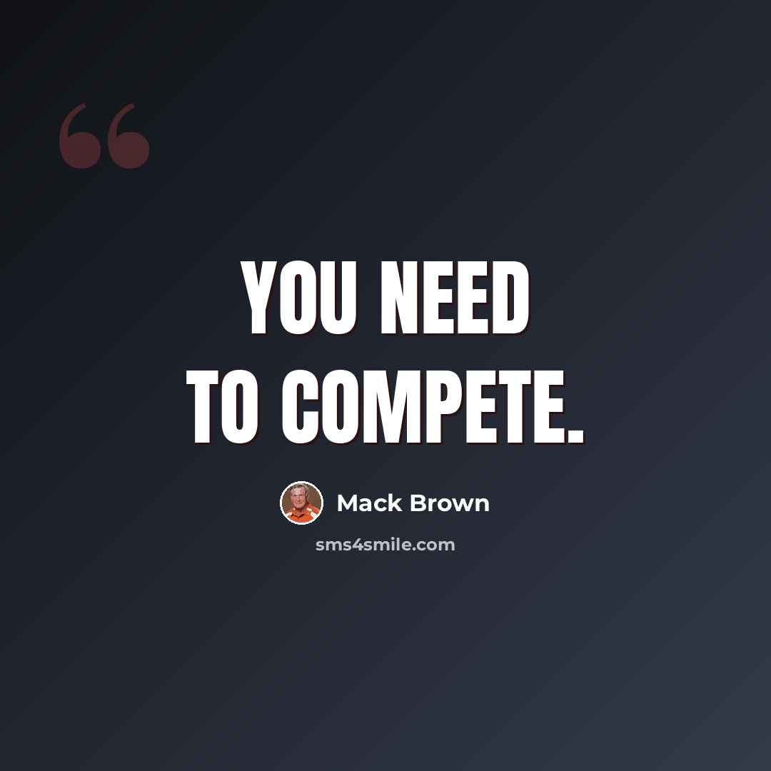 “You need to compete.” quote by Mack Brown