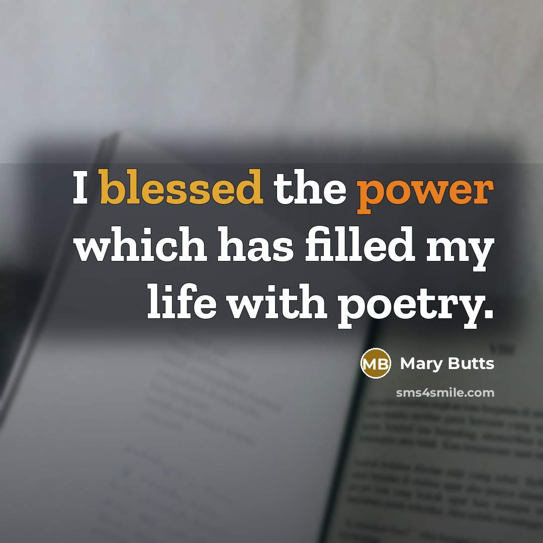 “I blessed the power which has filled my life with poetry.” quote by Mary Butts