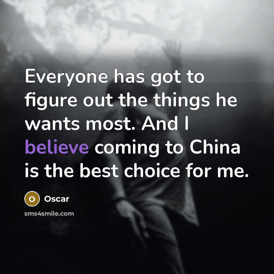 “Everyone has got to figure out the things he wants most. And I believe coming to China is the best choice for me.” quote by Oscar