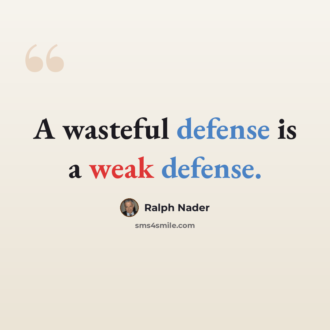 “A wasteful defense is a weak defense.” quote by Ralph Nader