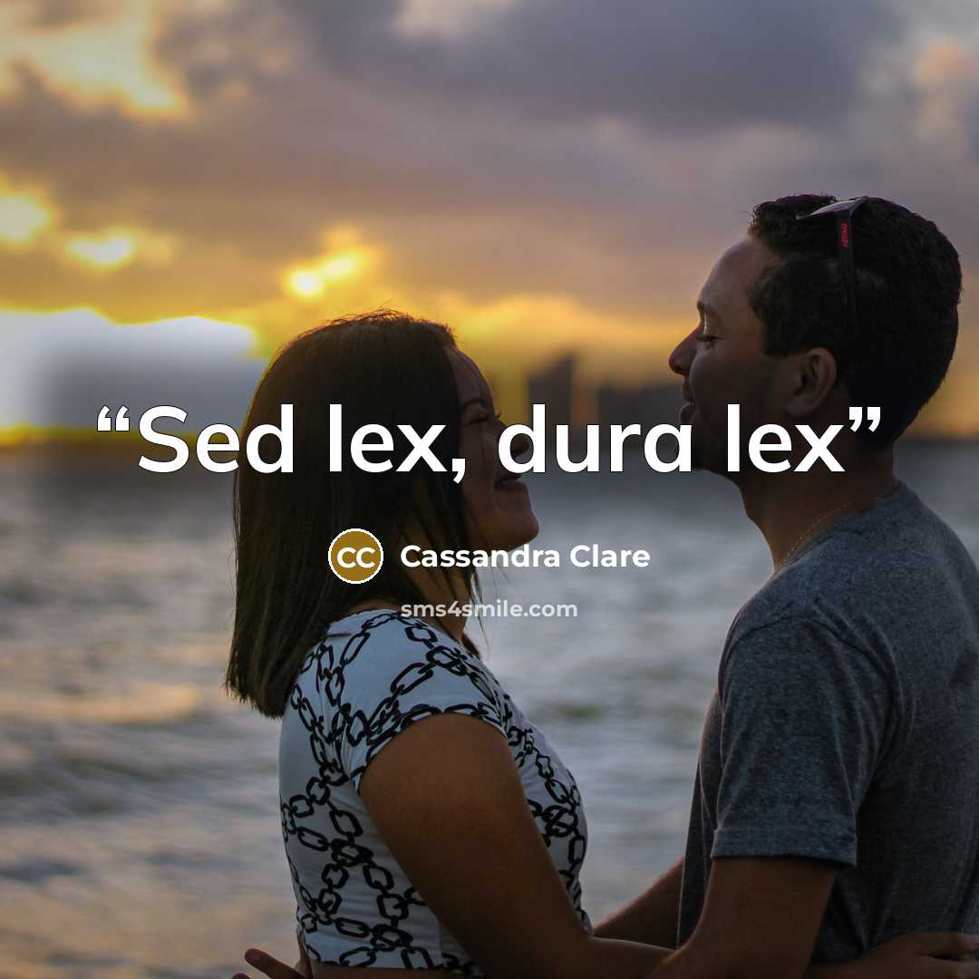 “Sed lex, dura lex” quote by Cassandra Clare
