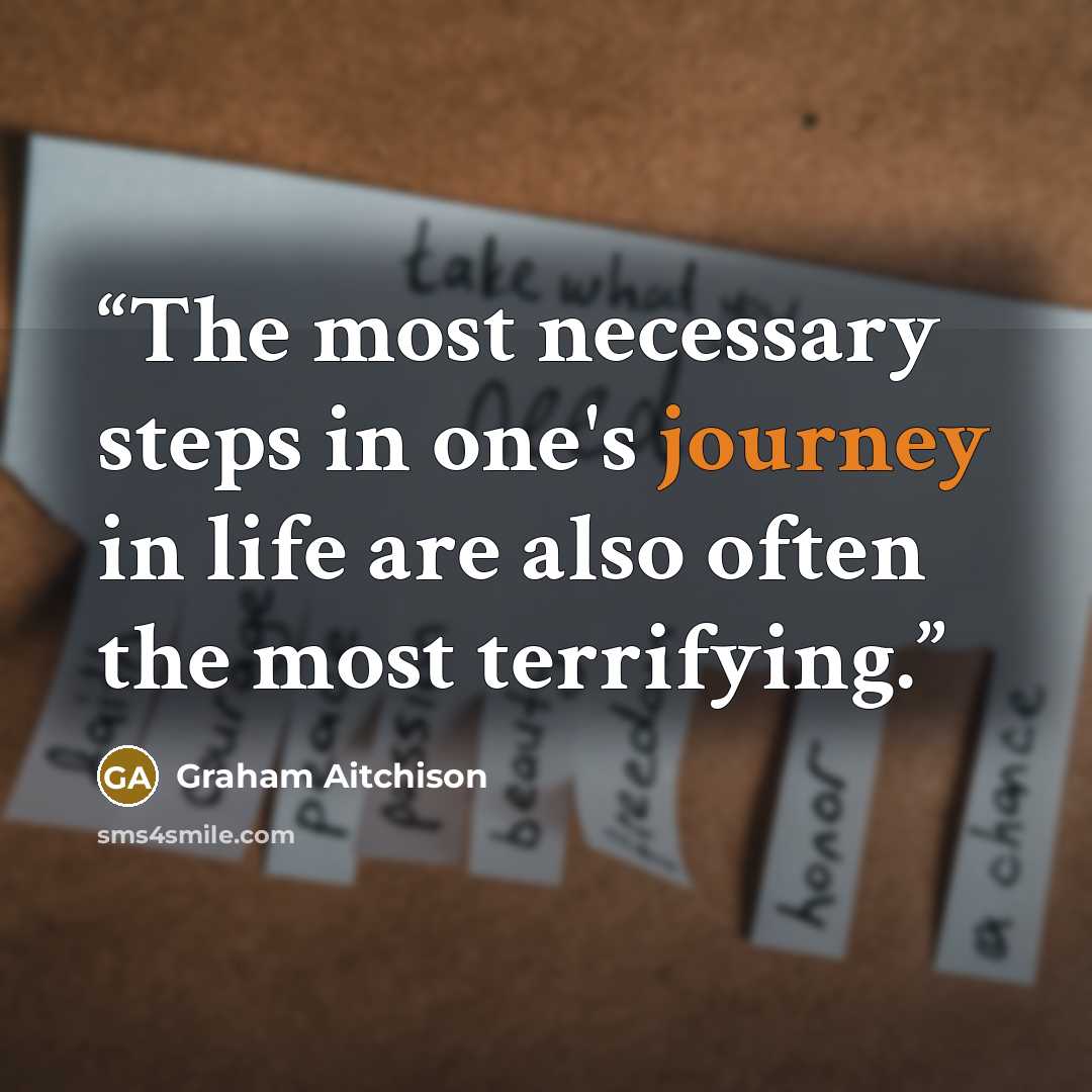 “The most necessary steps in one's journey in life are also often the most terrifying.” quote by Graham Aitchison
