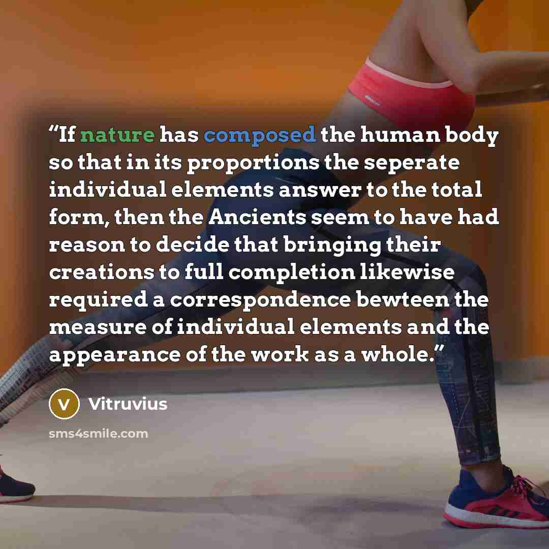 “If nature has composed the human body so that in its proportions the seperate individual elements answer to the total form, then the Ancients seem to have had reason to decide that bringing their creations to full completion likewise required a correspondence bewteen the measure of individual…” quote by Vitruvius