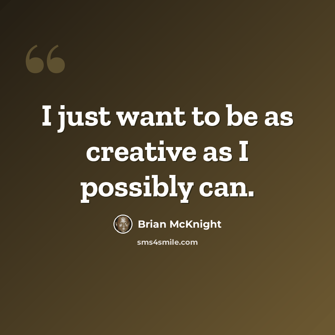 “I just want to be as creative as I possibly can.” quote by Brian McKnight