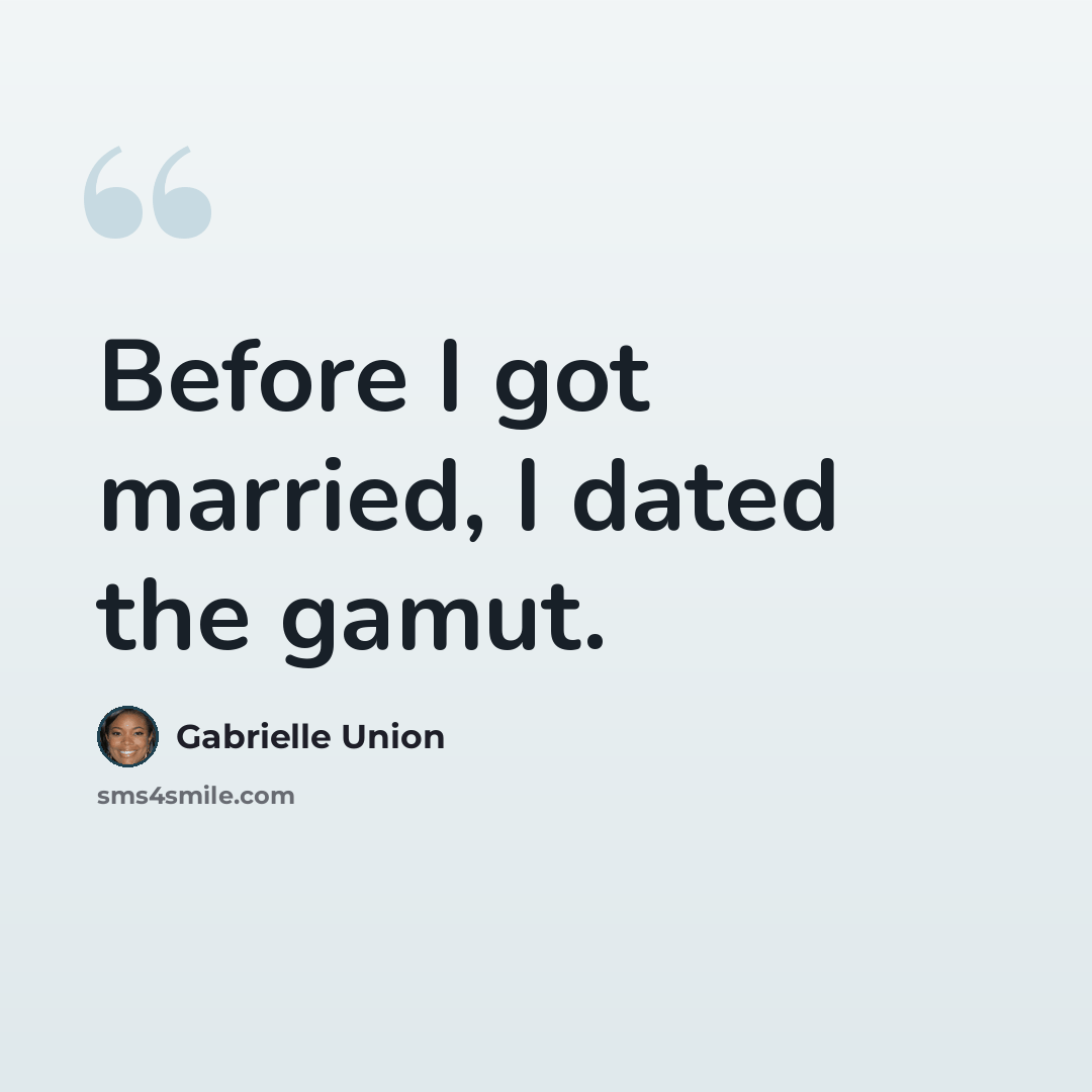 “Before I got married, I dated the gamut.” quote by Gabrielle Union