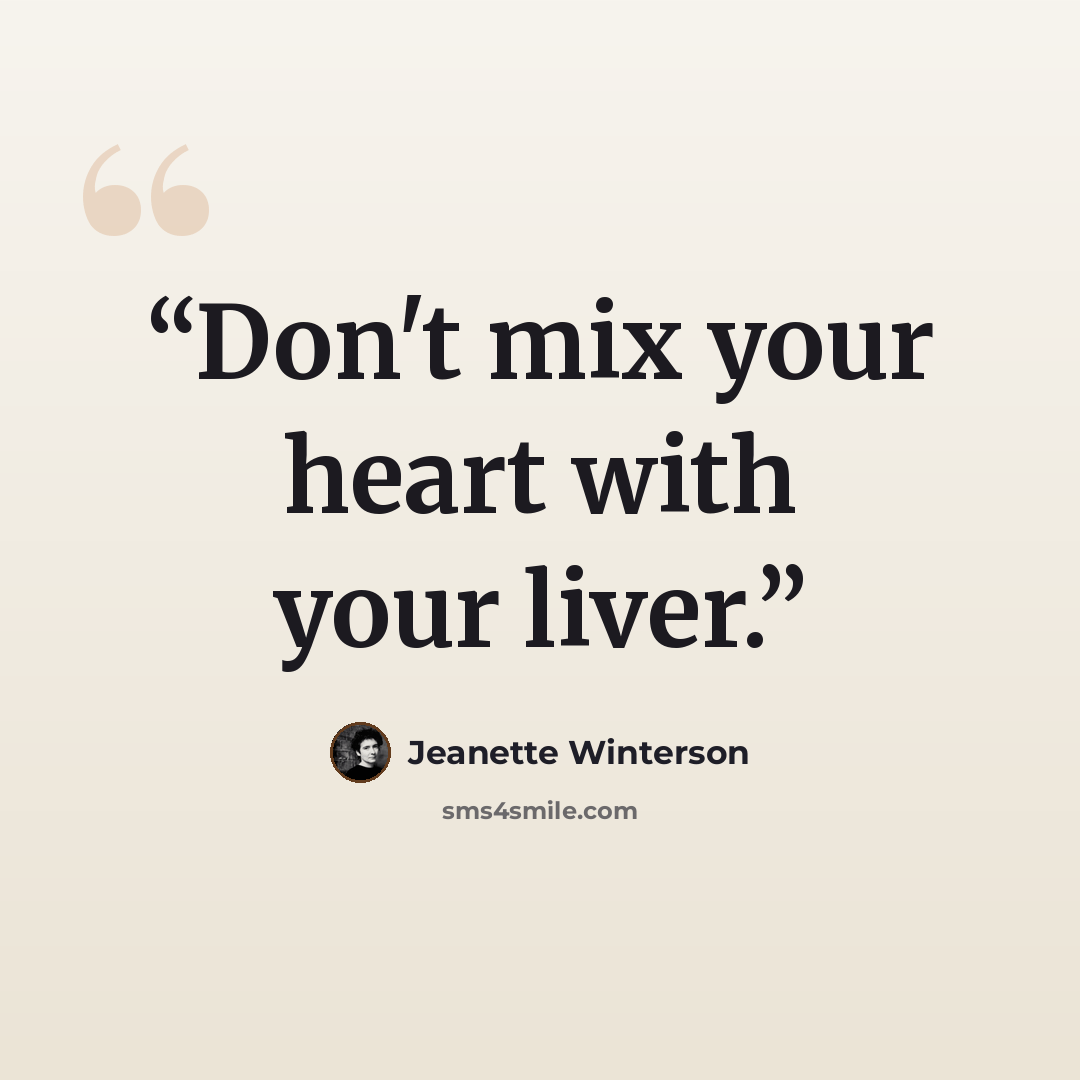 “Don't mix your heart with your liver.” quote by Jeanette Winterson