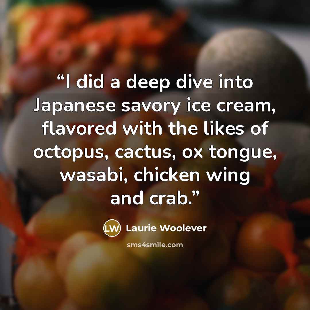 “I did a deep dive into Japanese savory ice cream, flavored with the likes of octopus, cactus, ox tongue, wasabi, chicken wing and crab.” quote by Laurie Woolever