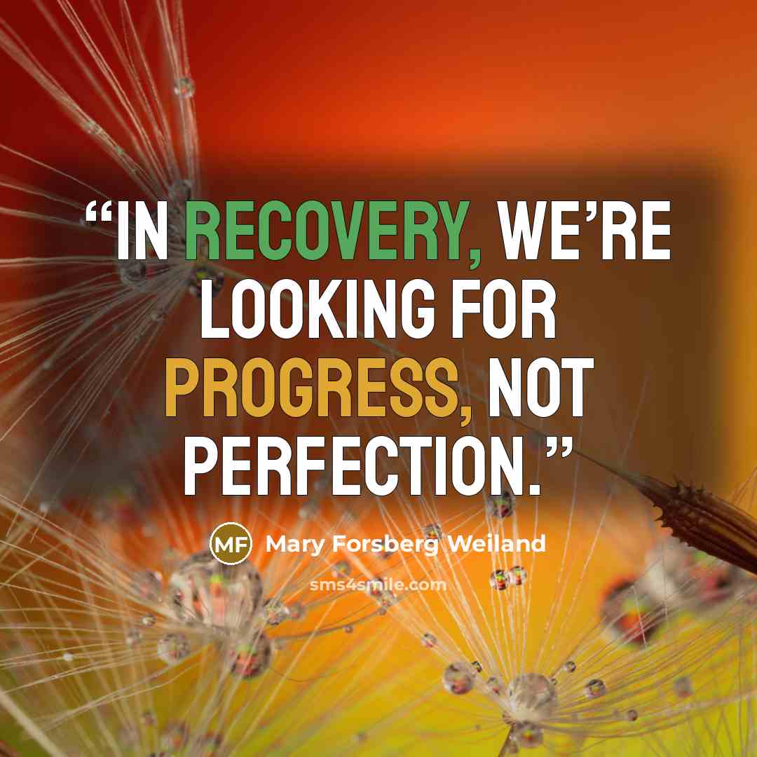 “In recovery, we’re looking for progress, not perfection.” quote by Mary Forsberg Weiland