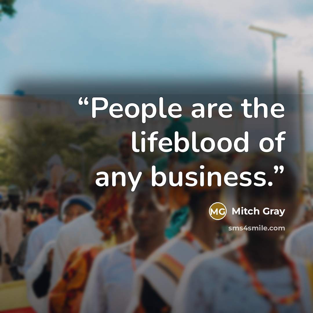 “People are the lifeblood of any business.” quote by Mitch Gray