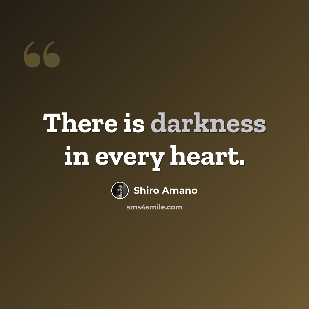 “There is darkness in every heart.” quote by Shiro Amano