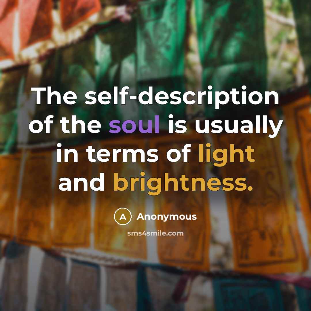 “The self-description of the soul is usually in terms of light and brightness.” quote by Anonymous