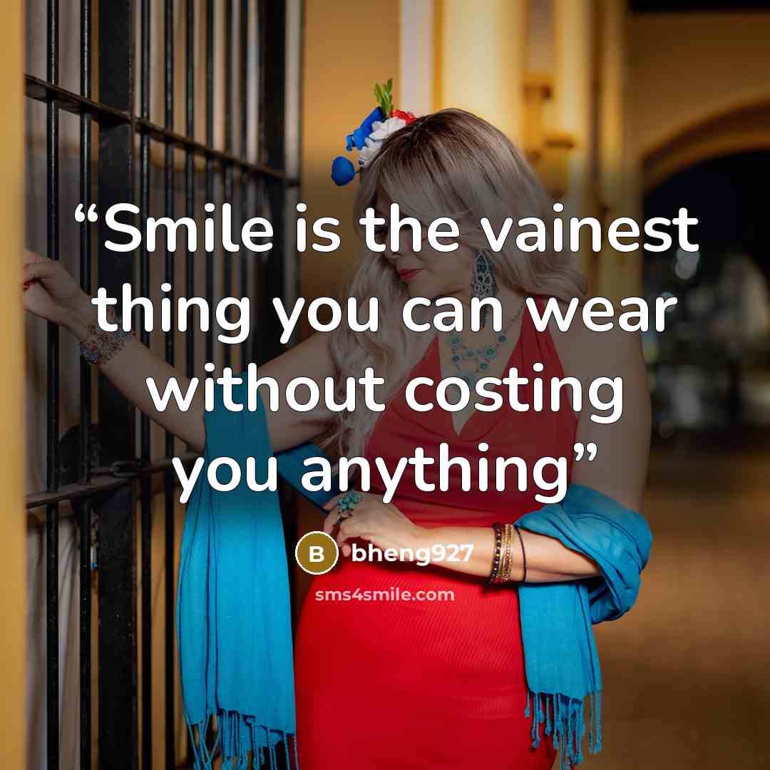 “Smile is the vainest thing you can wear without costing you anything” quote by bheng927