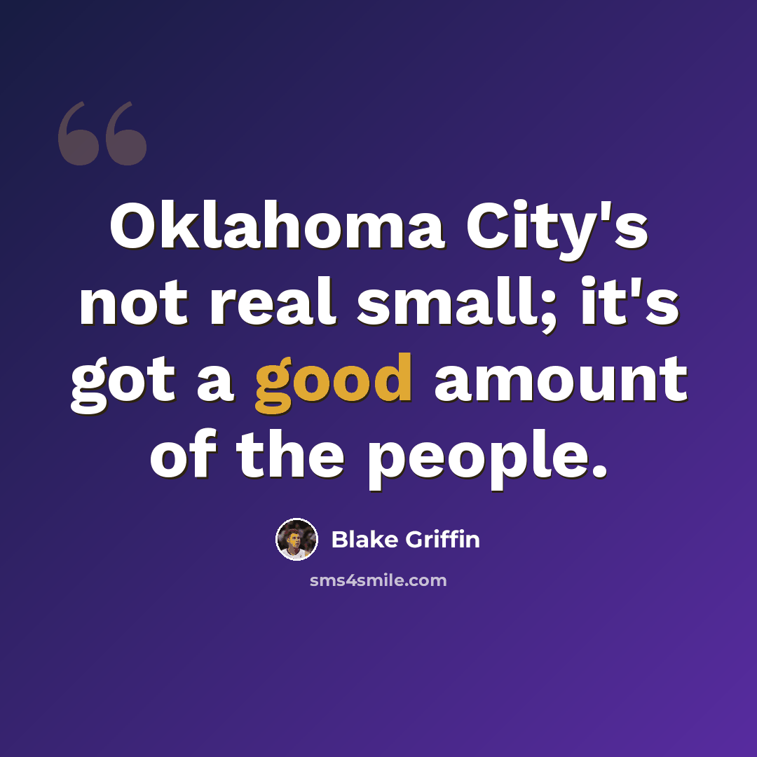 “Oklahoma City's not real small; it's got a good amount of the people.” quote by Blake Griffin