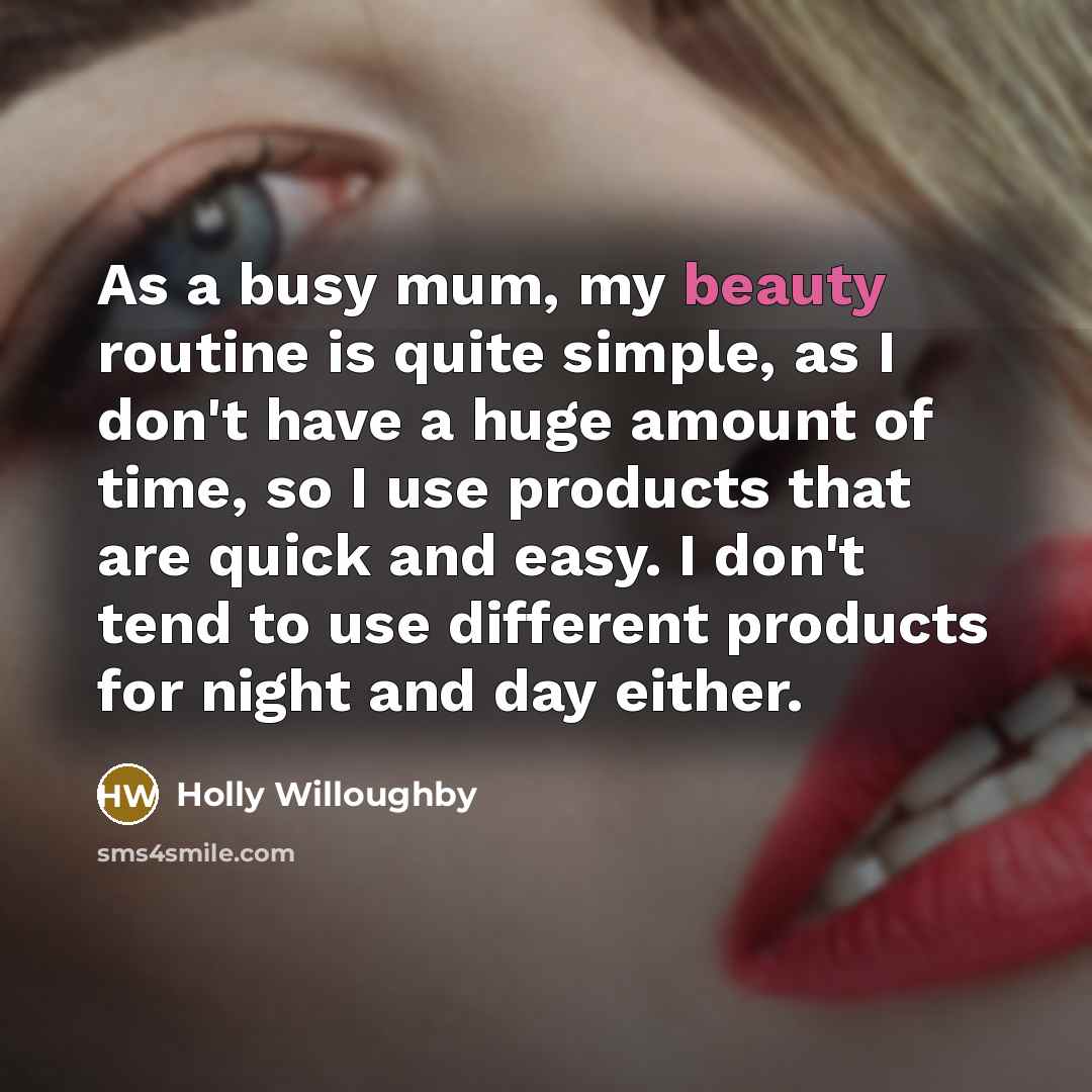 “As a busy mum, my beauty routine is quite simple, as I don't have a huge amount of time, so I use products that are quick and easy. I don't tend to use different products for night and day either.” quote by Holly Willoughby