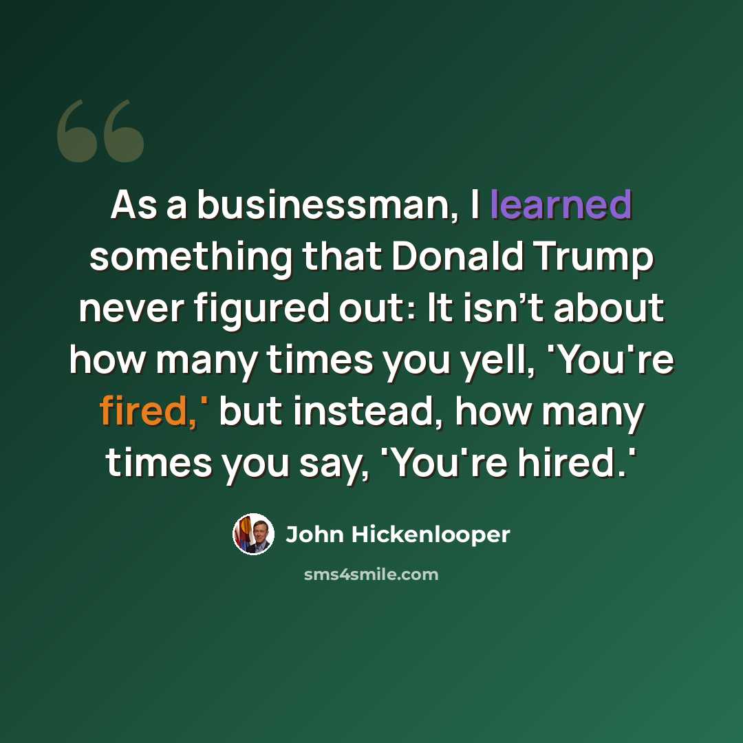 “As a businessman, I learned something that Donald Trump never figured out: It isn't about how many times you yell, 'You're fired,' but instead, how many times you say, 'You're hired.'” quote by John Hickenlooper