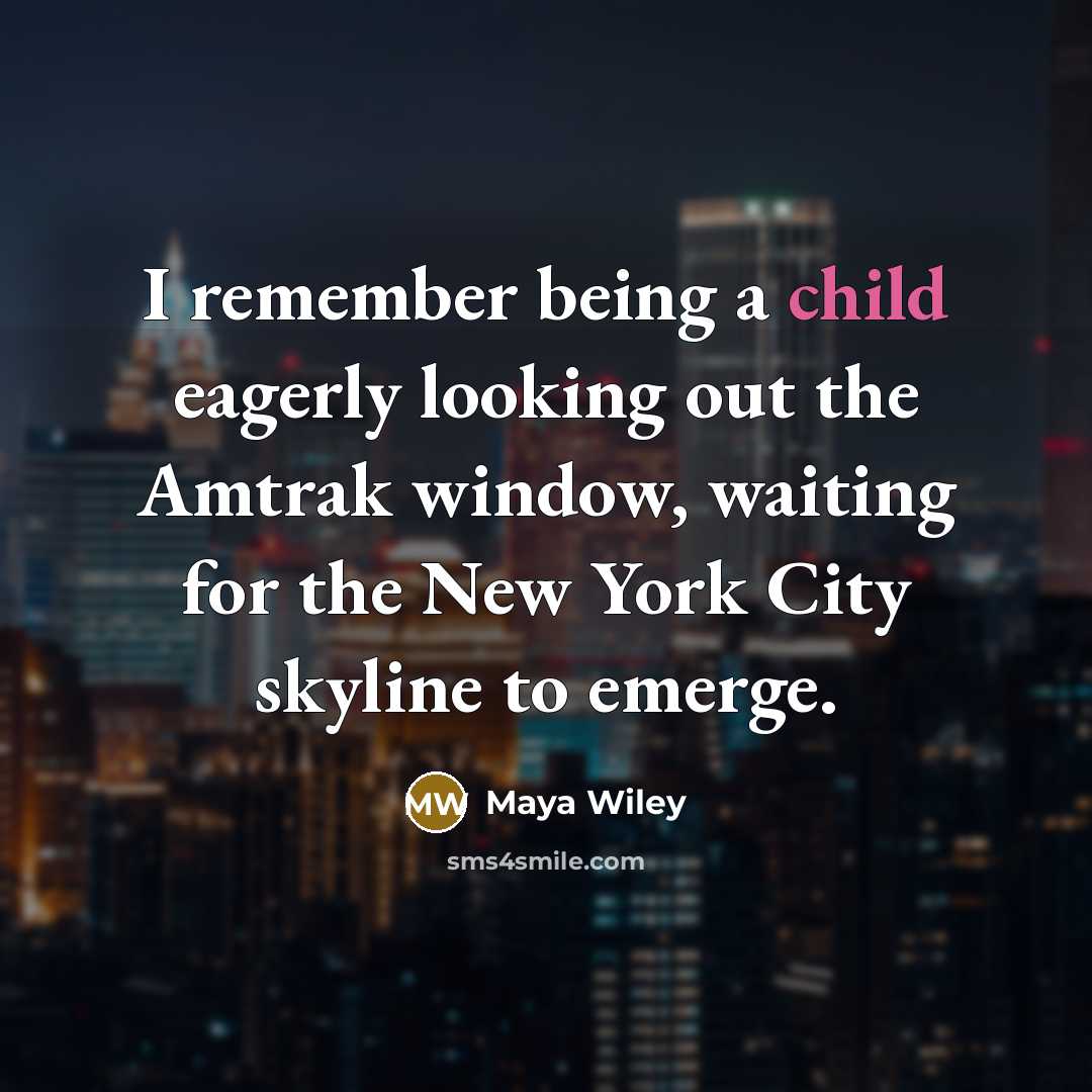 “I remember being a child eagerly looking out the Amtrak window, waiting for the New York City skyline to emerge.” quote by Maya Wiley