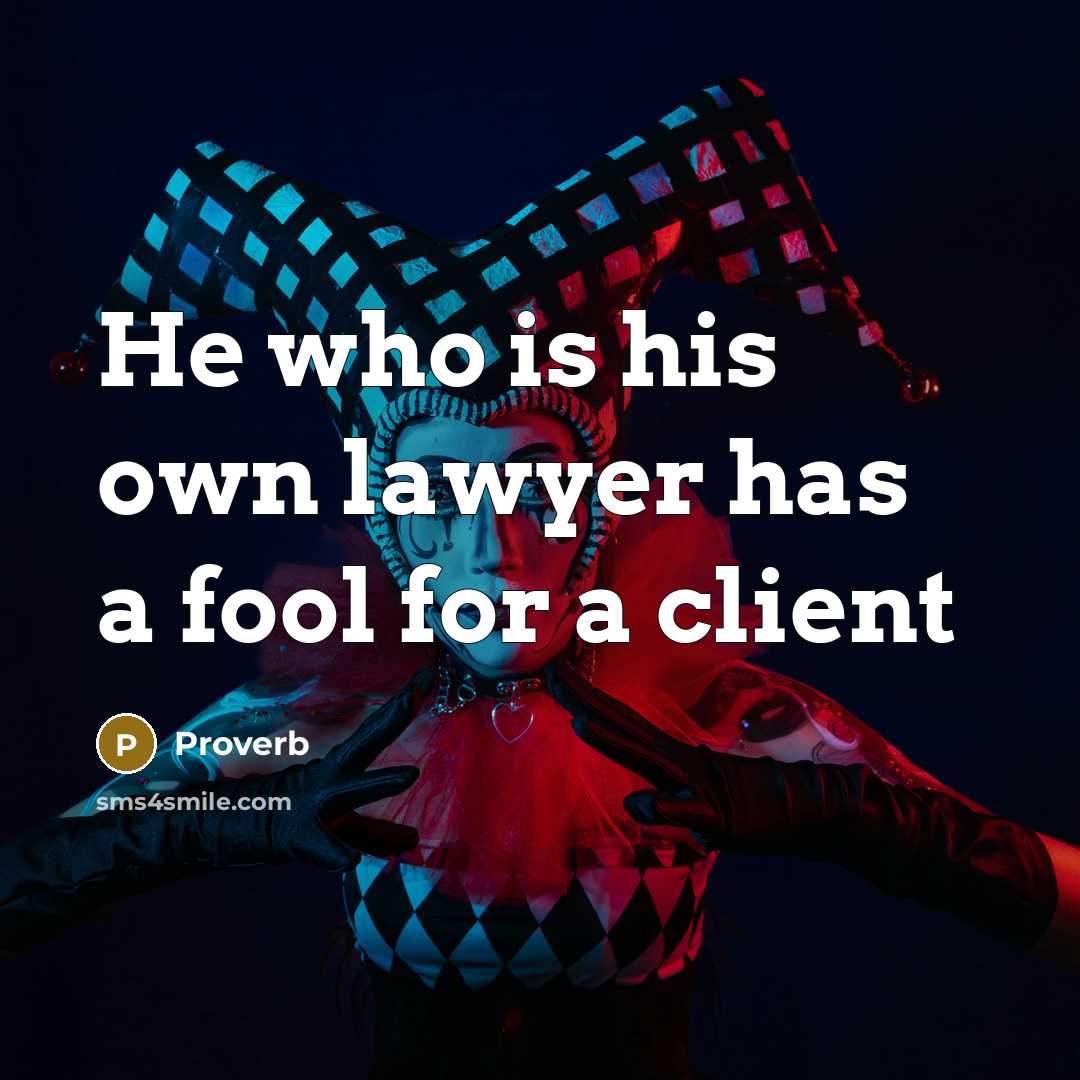 “He who is his own lawyer has a fool for a client” quote by Proverb