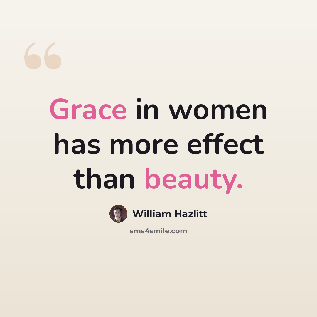 “Grace in women has more effect than beauty.” quote by William Hazlitt