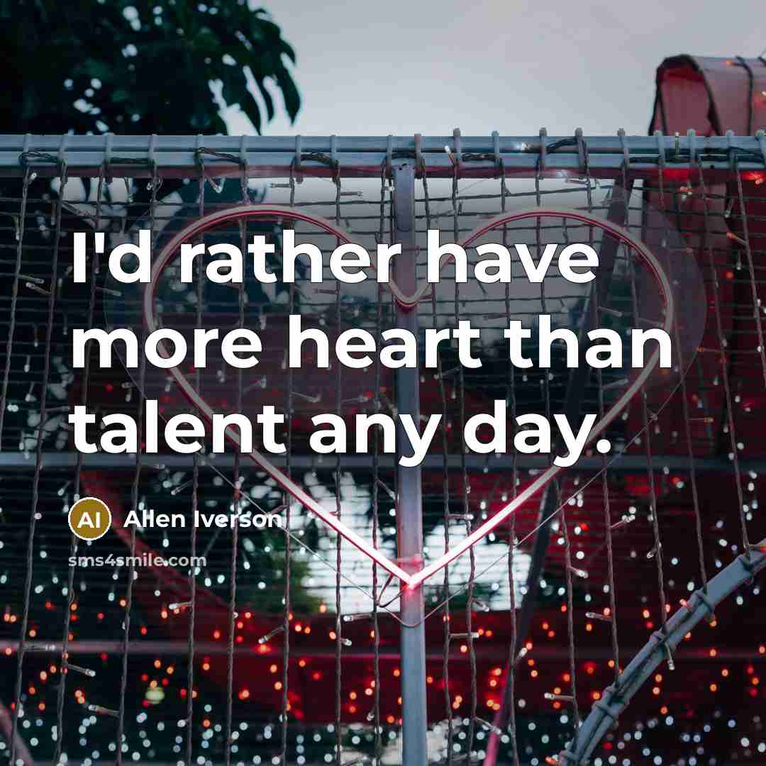 “I'd rather have more heart than talent any day.” quote by Allen Iverson