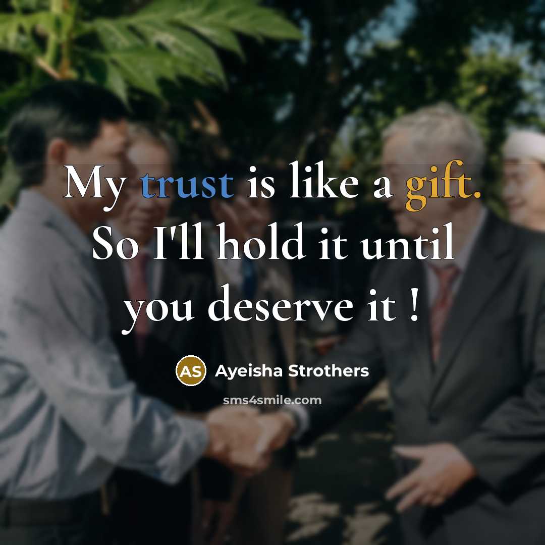 “My trust is like a gift. So I'll hold it until you deserve it !” quote by Ayeisha Strothers