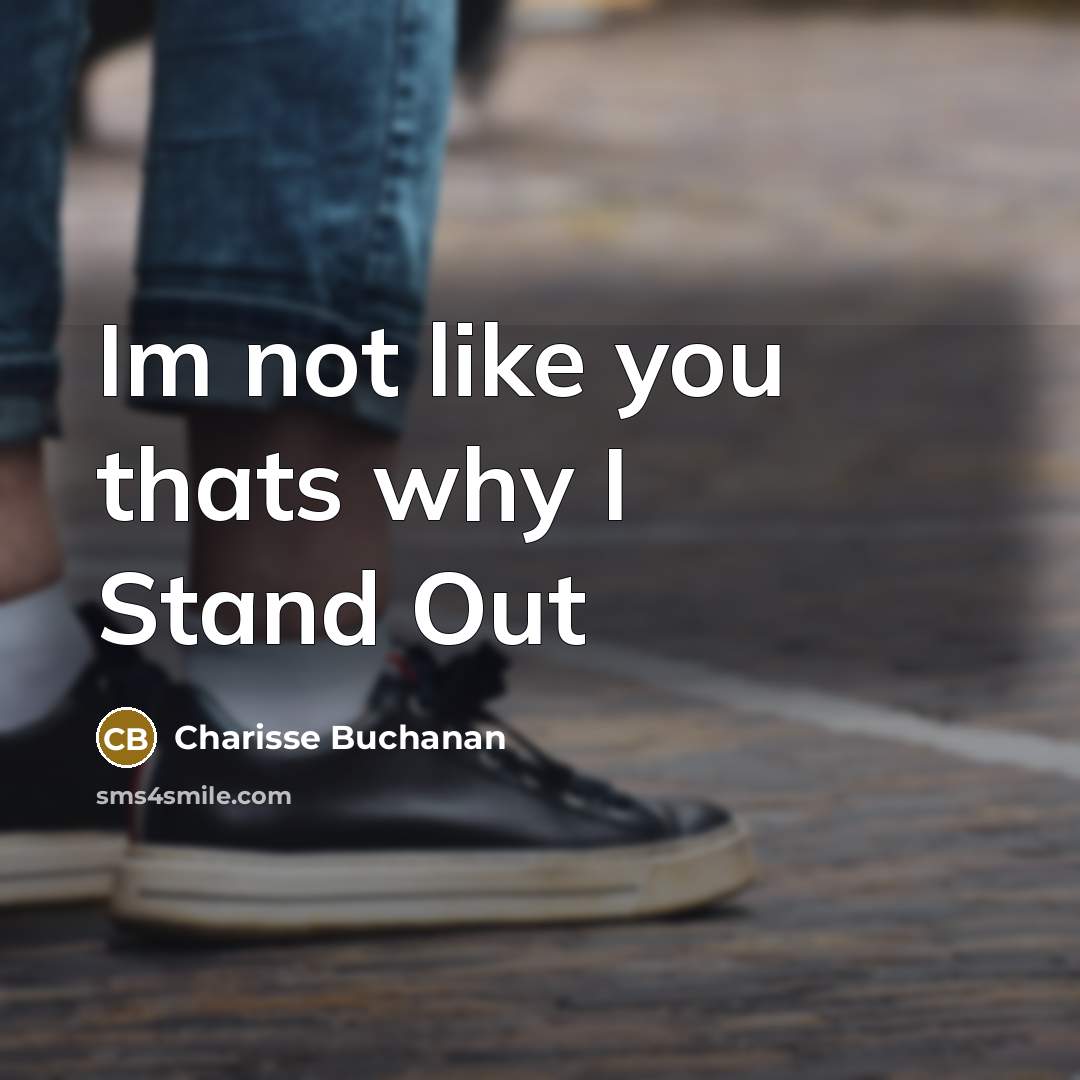 “Im not like you thats why I Stand Out” quote by Charisse Buchanan