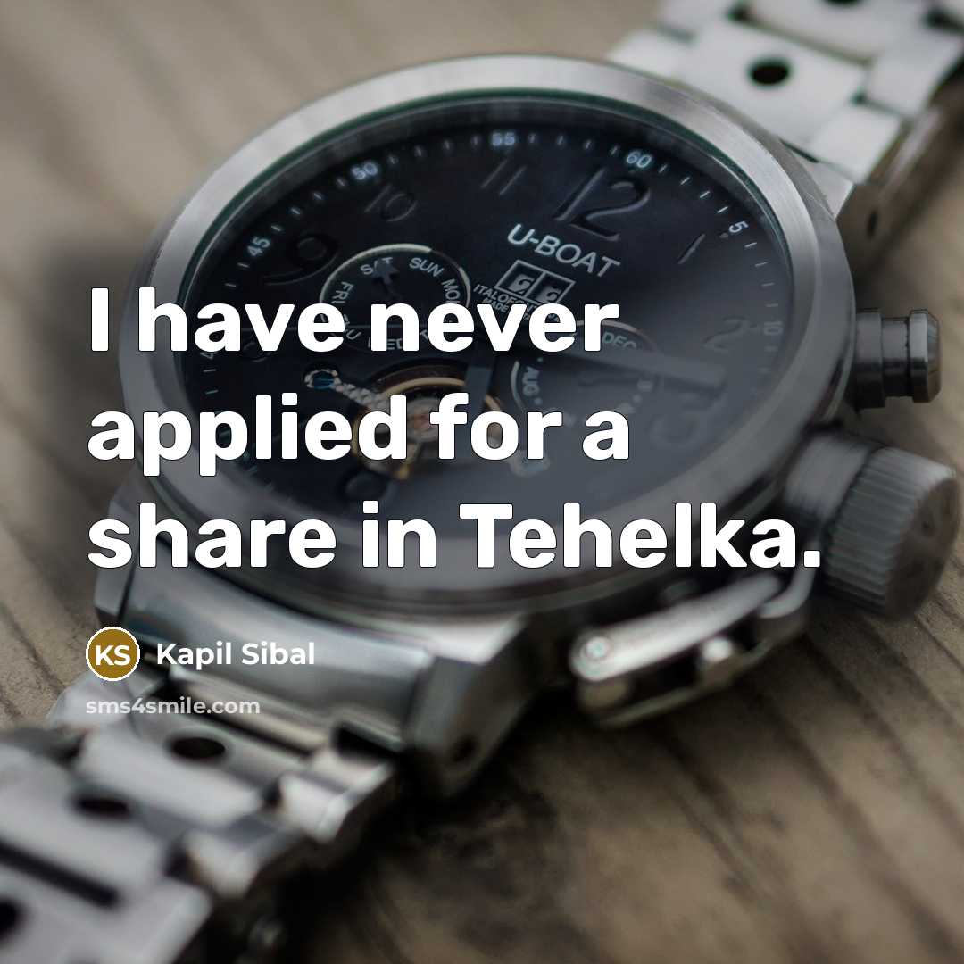 “I have never applied for a share in Tehelka.” quote by Kapil Sibal