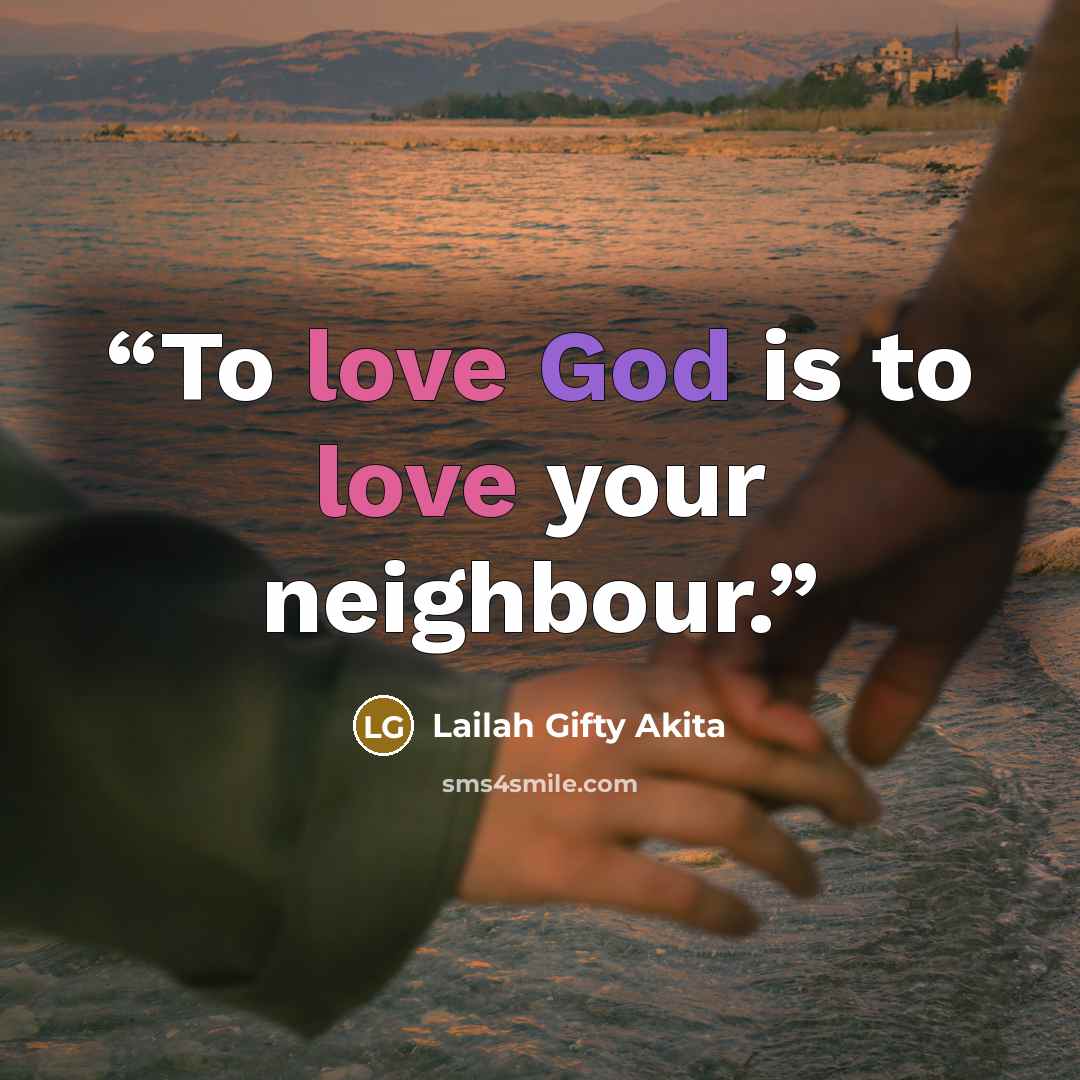 “To love God is to love your neighbour.” quote by Lailah Gifty Akita