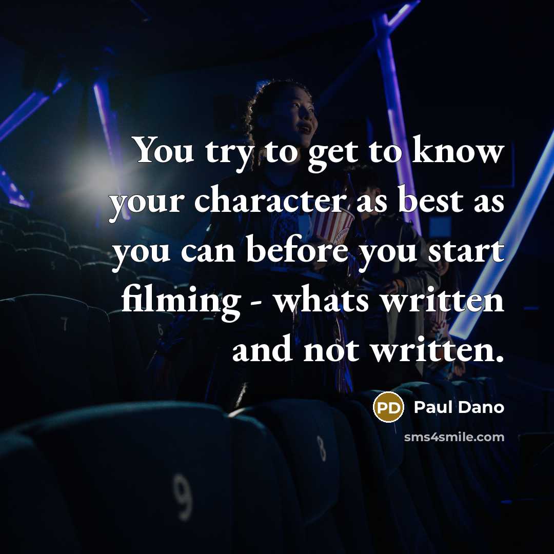 “You try to get to know your character as best as you can before you start filming - whats written and not written.” quote by Paul Dano