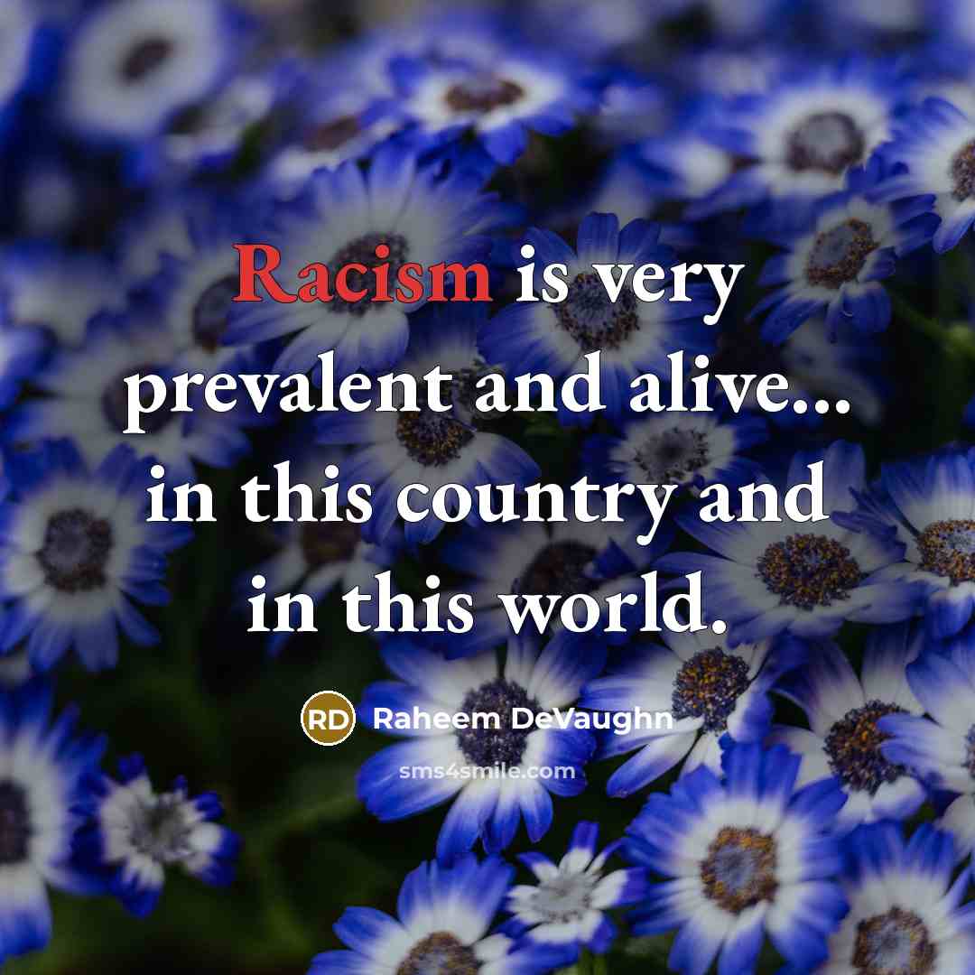 “Racism is very prevalent and alive... in this country and in this world.” quote by Raheem DeVaughn
