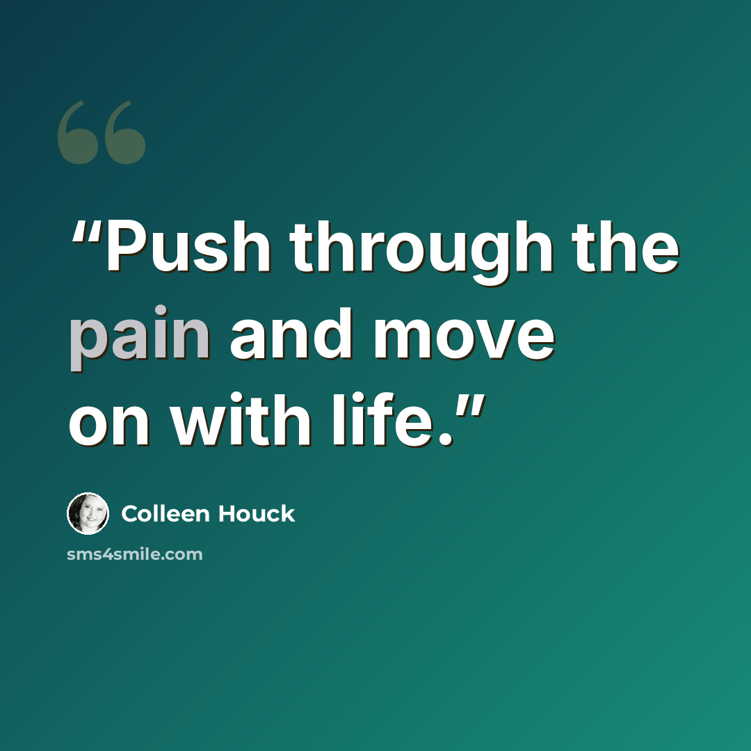 “Push through the pain and move on with life.” quote by colleen houck