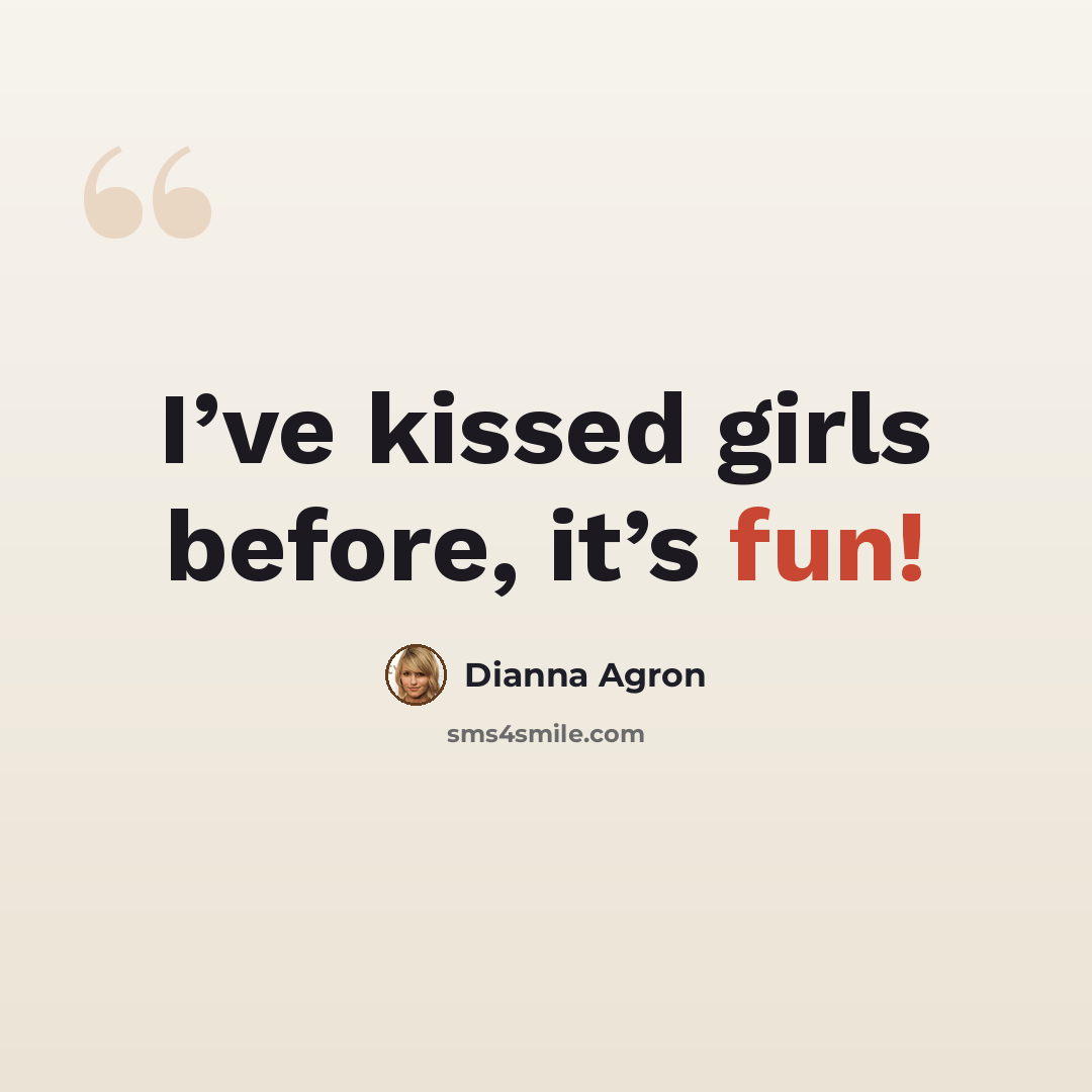 “I’ve kissed girls before, it’s fun!” quote by Dianna Agron