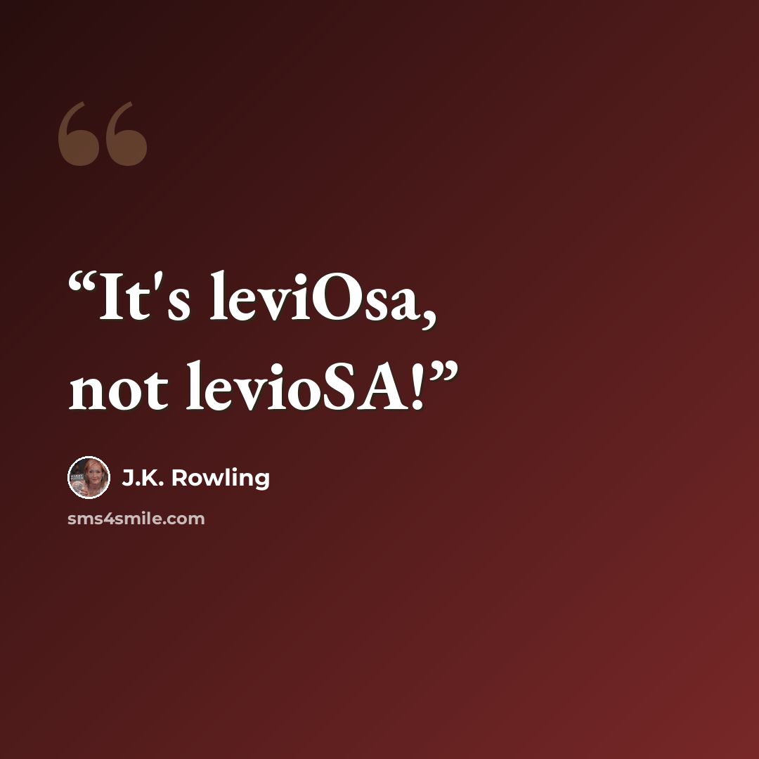 “It's leviOsa, not levioSA!” quote by J.K. Rowling