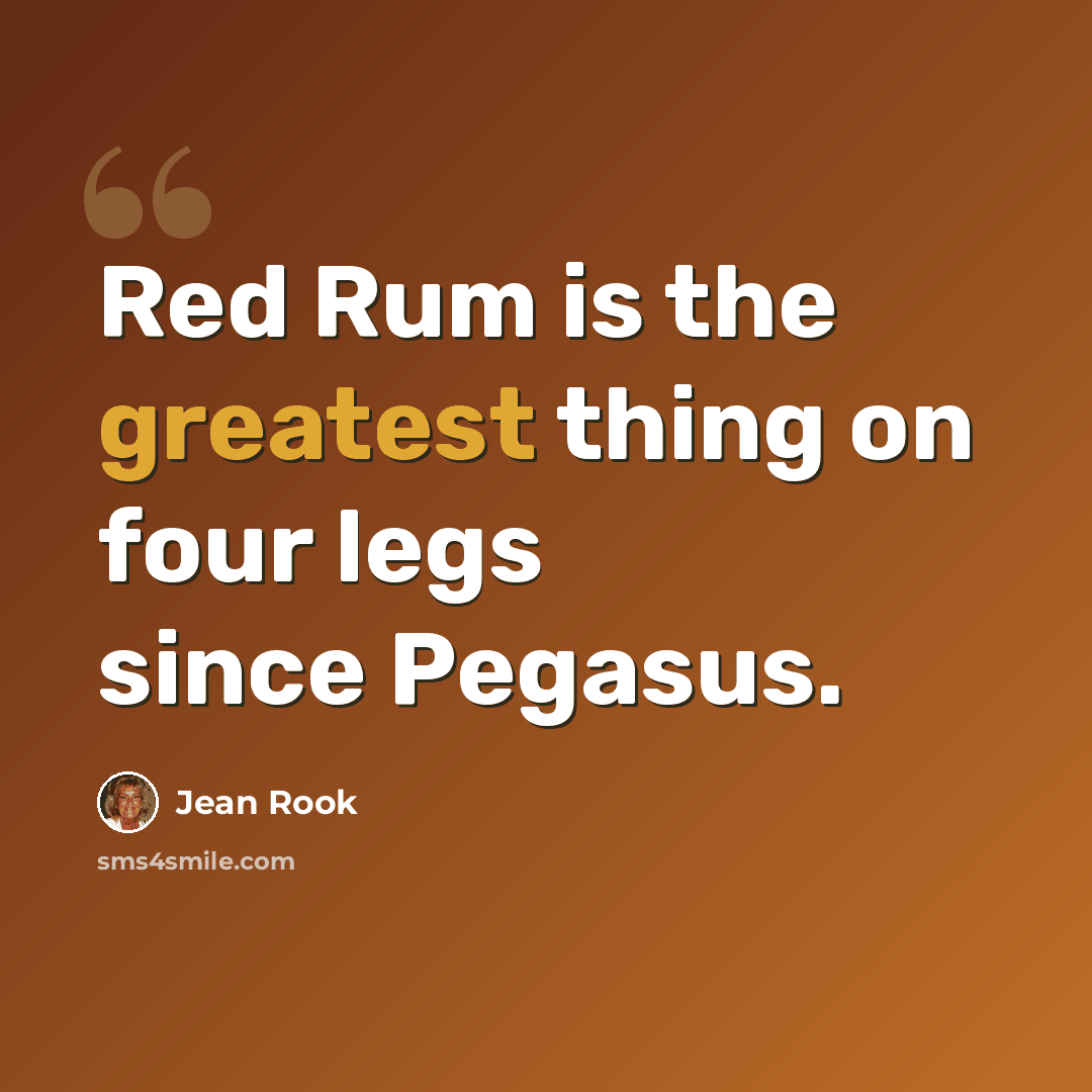 “Red Rum is the greatest thing on four legs since Pegasus.” quote by Jean Rook