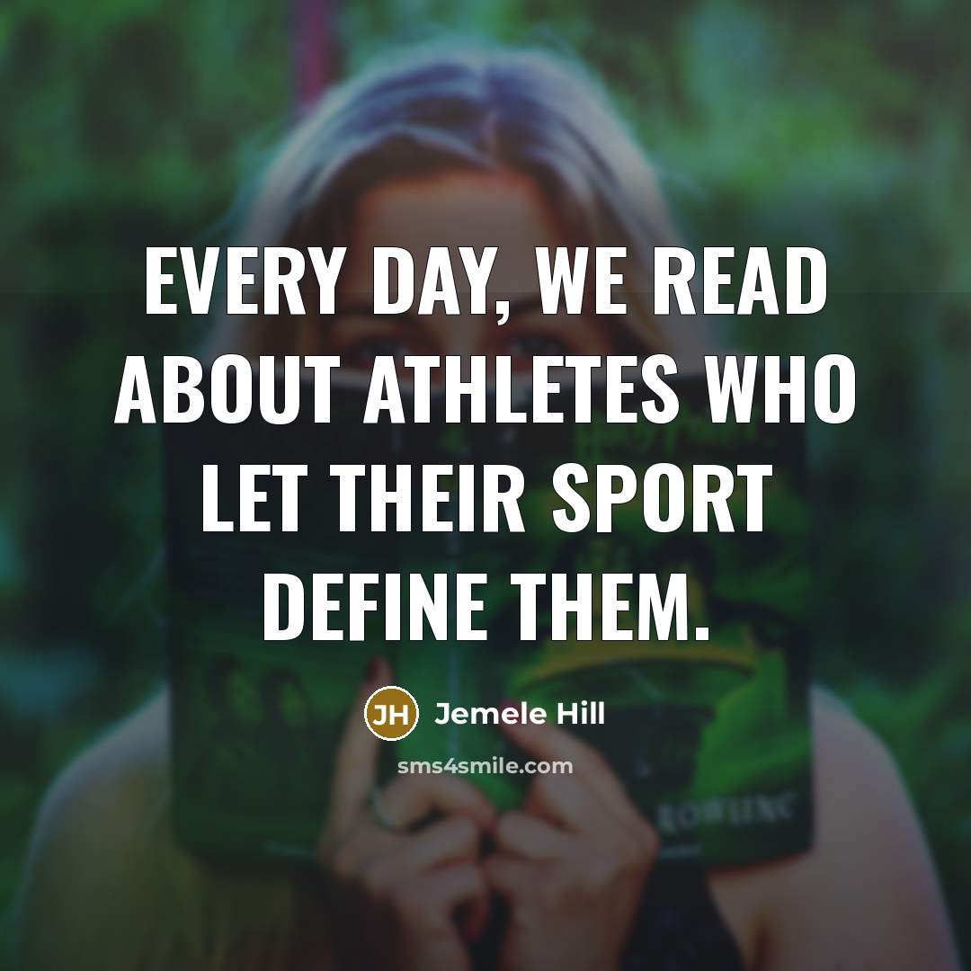 “Every day, we read about athletes who let their sport define them.” quote by Jemele Hill