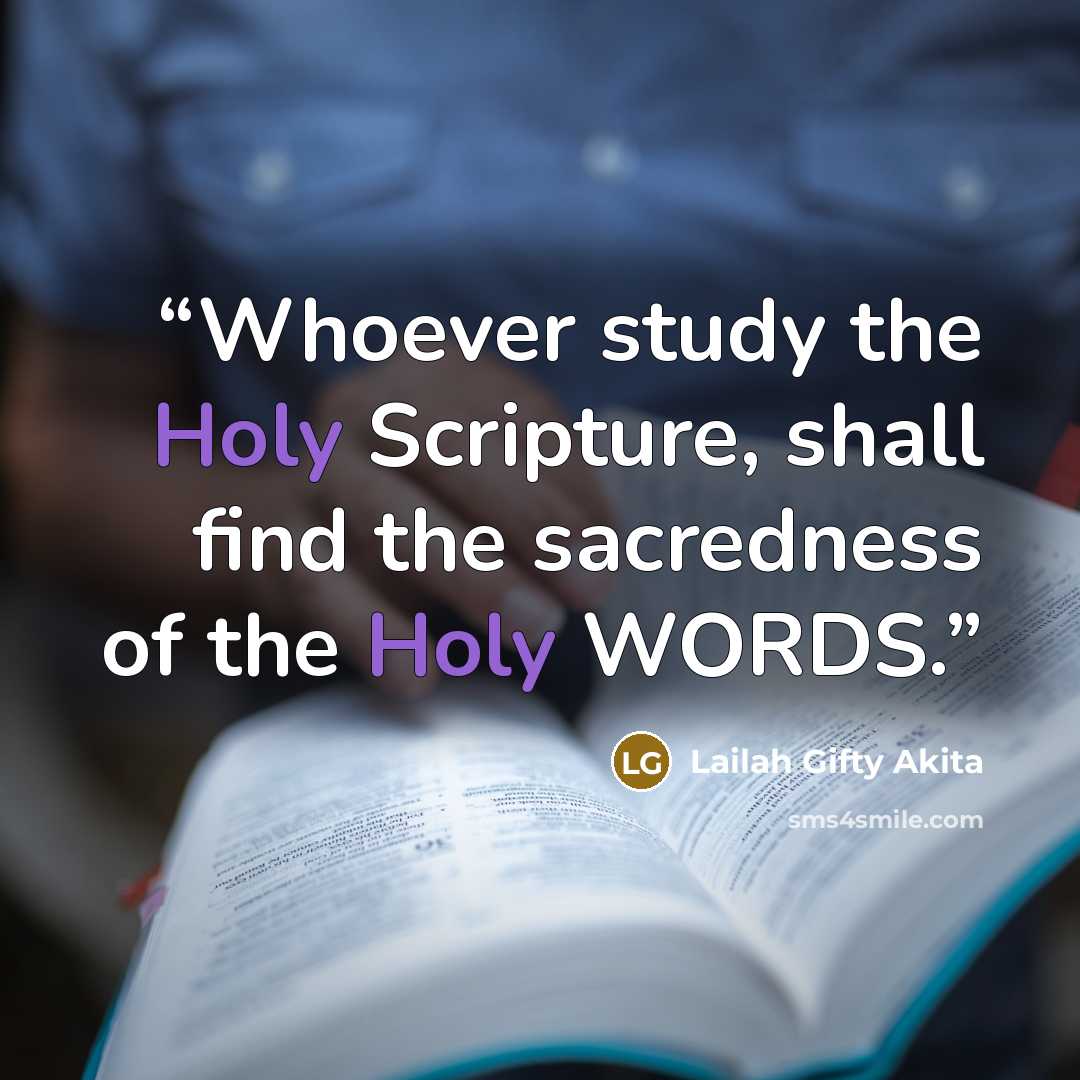 “Whoever study the Holy Scripture, shall find the sacredness of the Holy WORDS.” quote by Lailah Gifty Akita