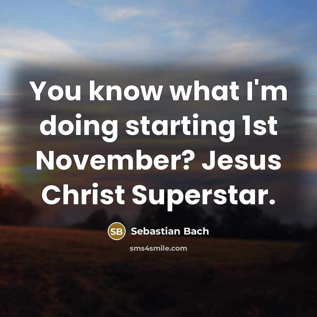 “You know what I'm doing starting 1st November? Jesus Christ Superstar.” quote by Sebastian Bach