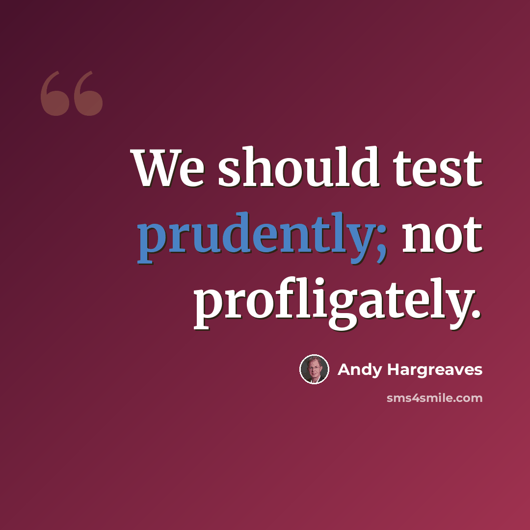“We should test prudently; not profligately.” quote by Andy Hargreaves