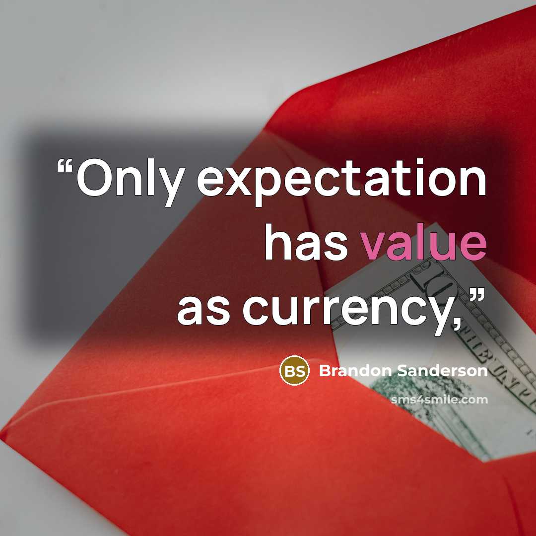 “Only expectation has value as currency,” quote by Brandon Sanderson