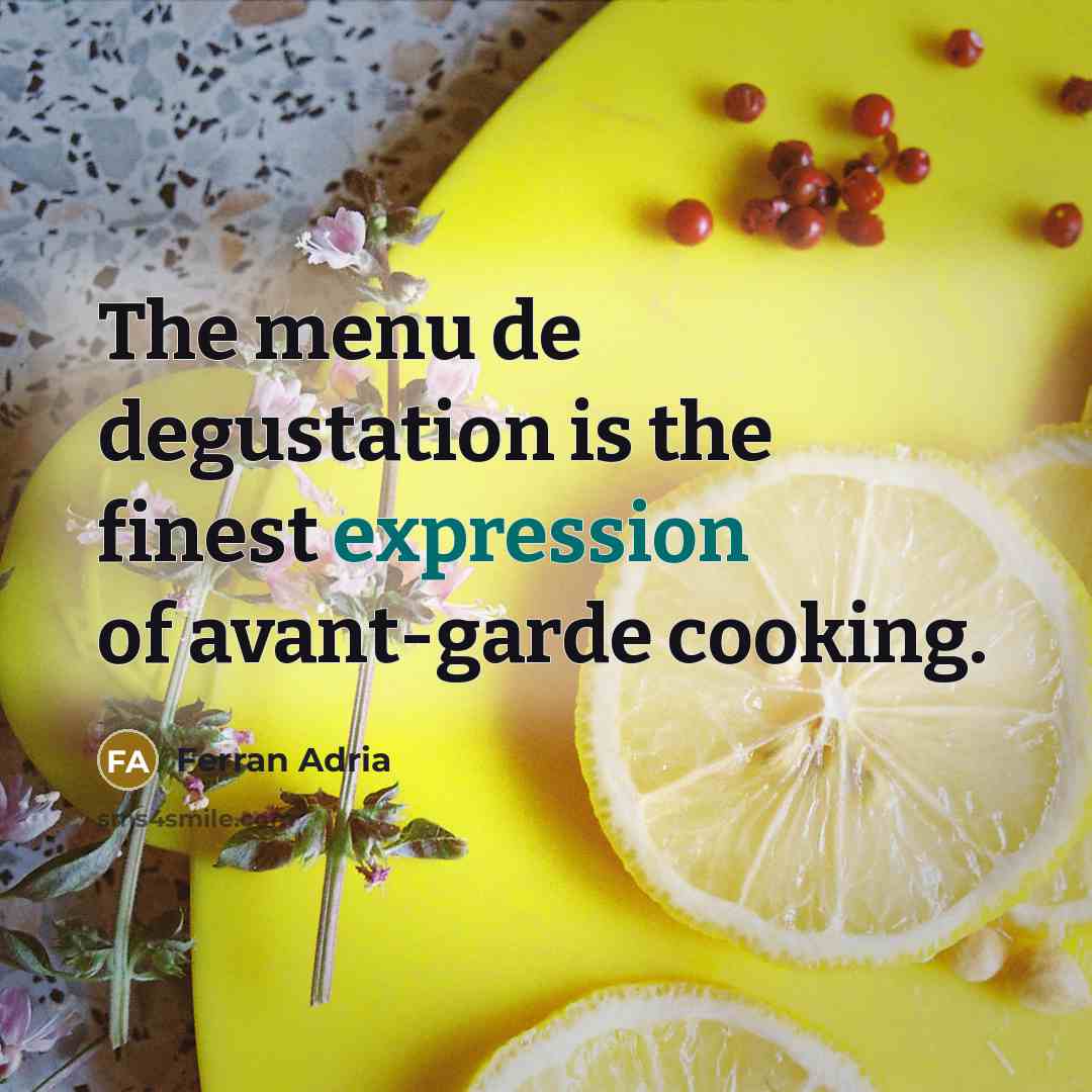 “The menu de degustation is the finest expression of avant-garde cooking.” quote by Ferran Adria