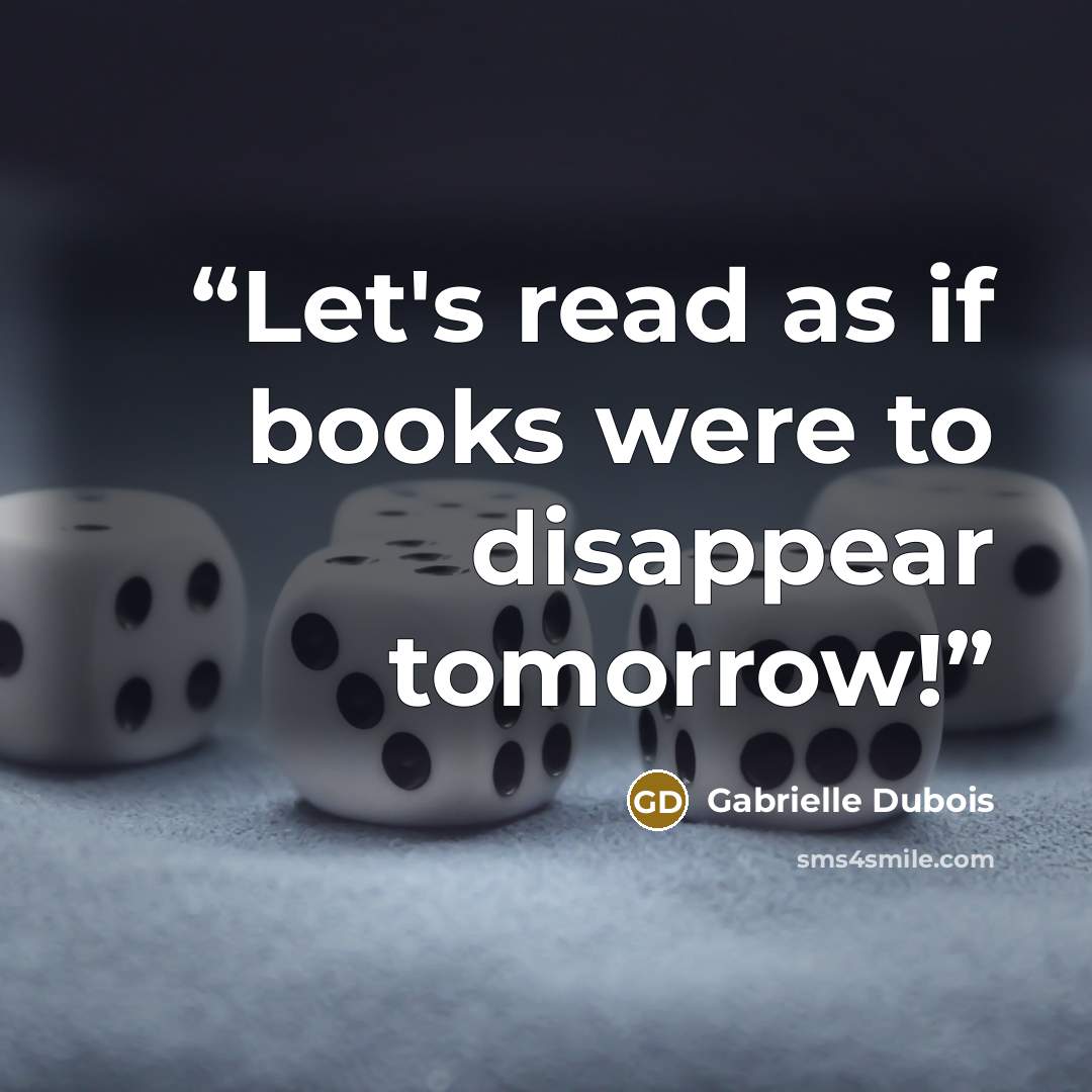 “Let's read as if books were to disappear tomorrow!” quote by Gabrielle Dubois