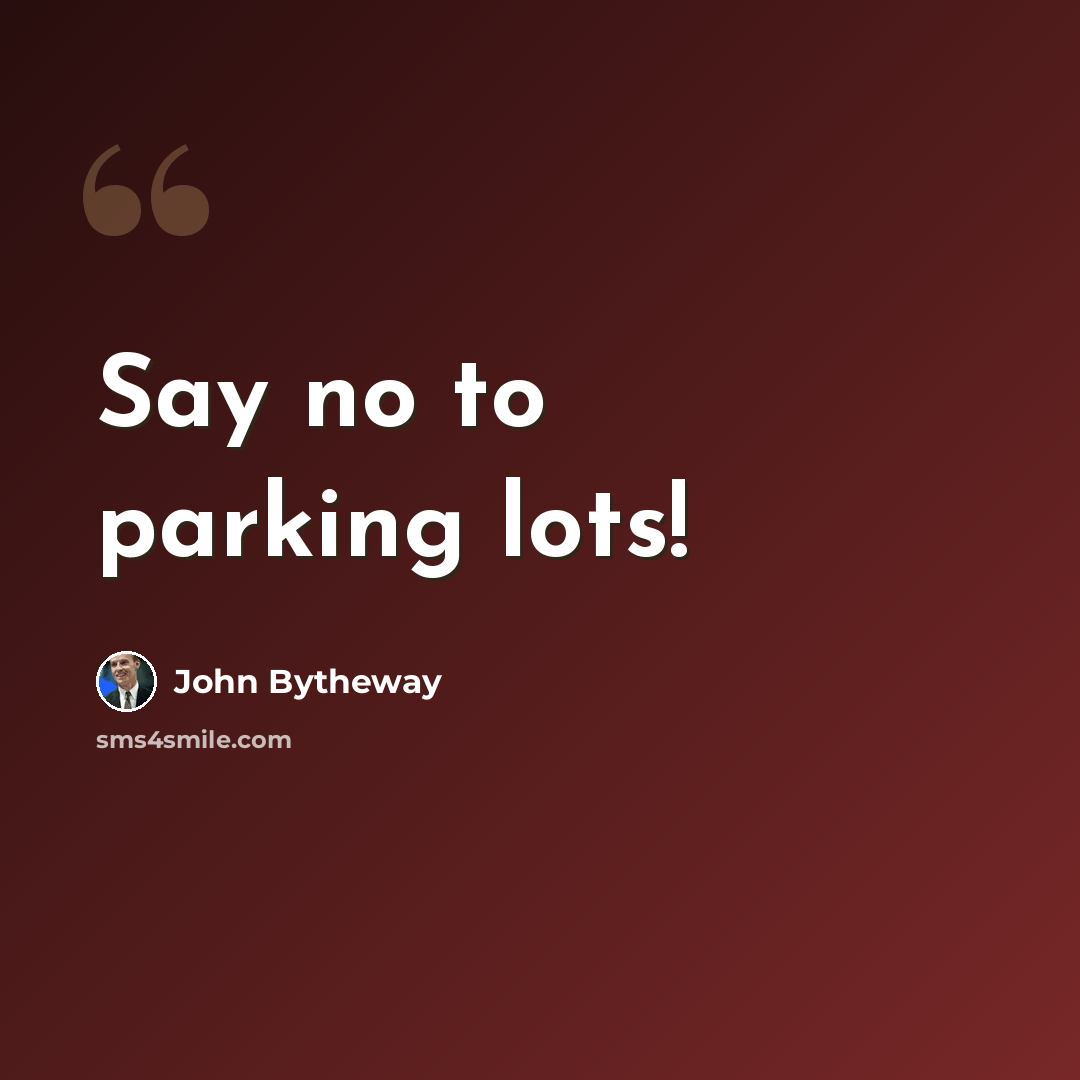 “Say no to parking lots!” quote by John Bytheway