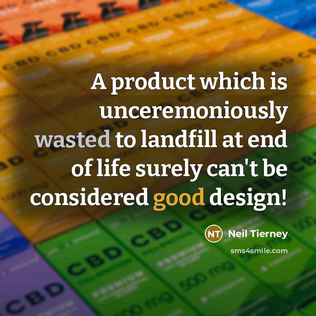 “A product which is unceremoniously wasted to landfill at end of life surely can't be considered good design!” quote by Neil Tierney