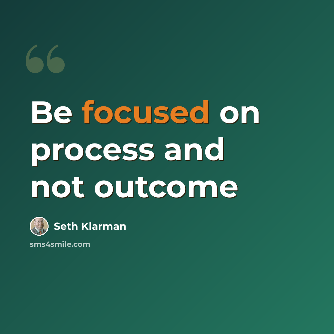 “Be focused on process and not outcome” quote by Seth Klarman