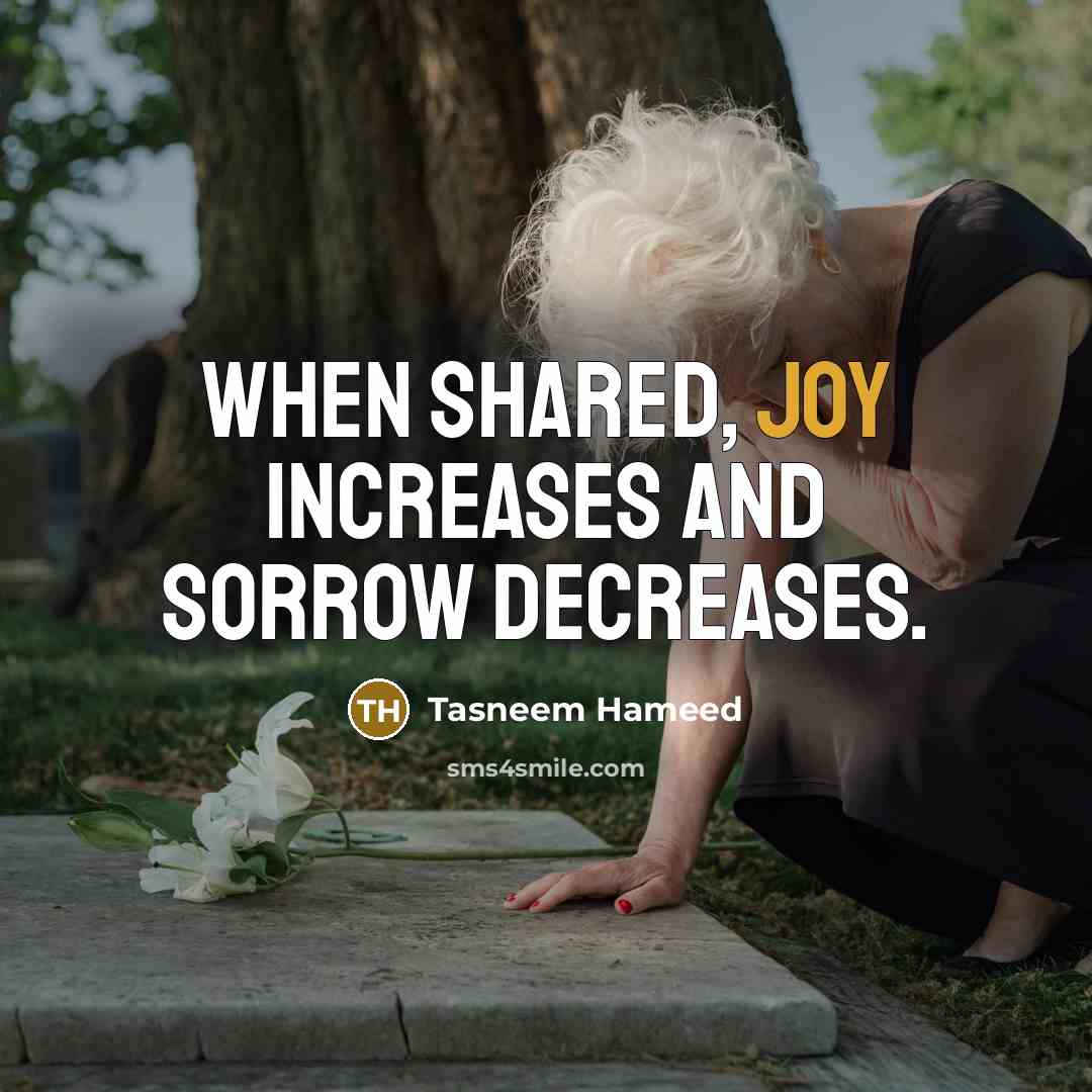 “When shared, joy increases and sorrow decreases.” quote by Tasneem Hameed