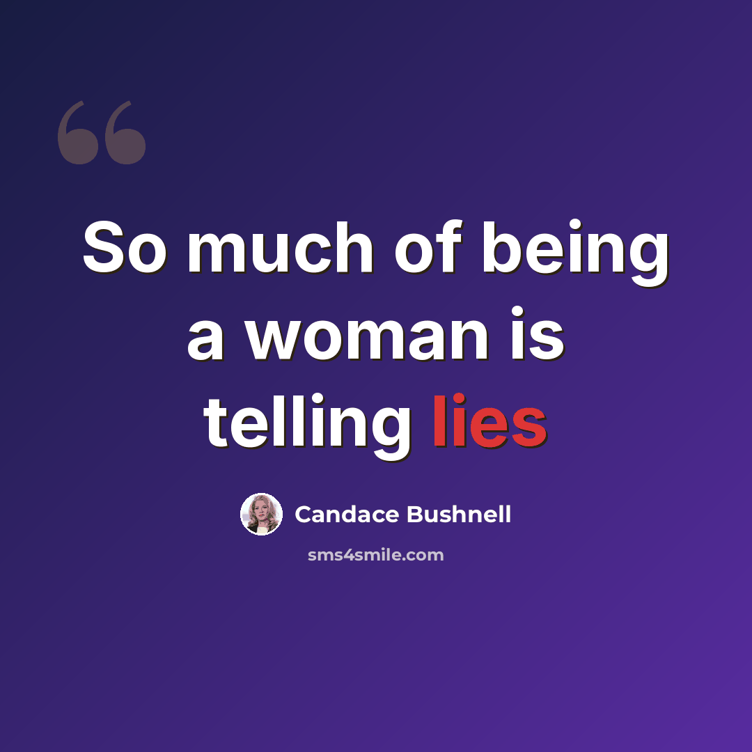 “So much of being a woman is telling lies” quote by Candace Bushnell